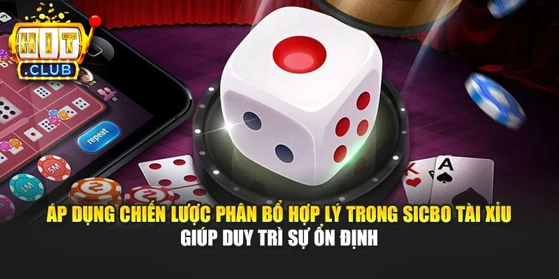 Áp dụng chiến lược phân bổ hợp lý trong Sicbo Tài Xỉu giúp duy trì sự ổn định