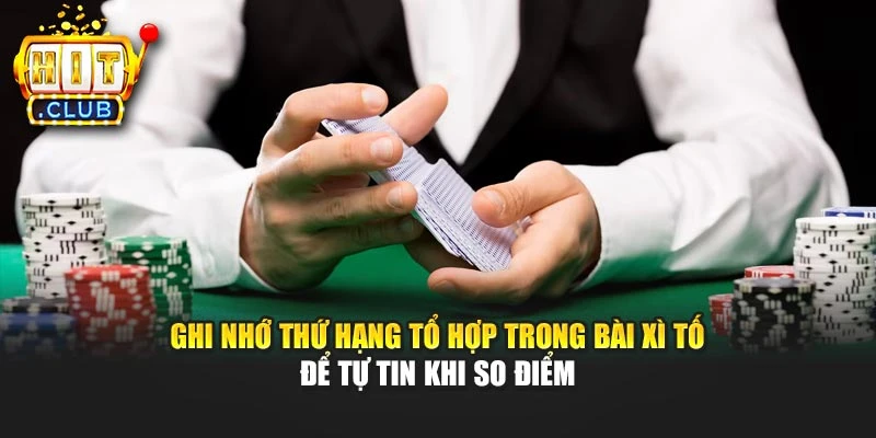 Ghi nhớ thứ hạng tổ hợp trong bài Xì Tố để tự tin khi so điểm