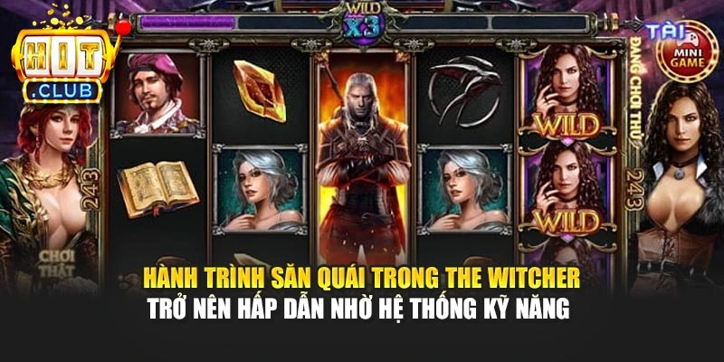 Hành trình săn quái trong The Witcher trở nên hấp dẫn nhờ hệ thống kỹ năng