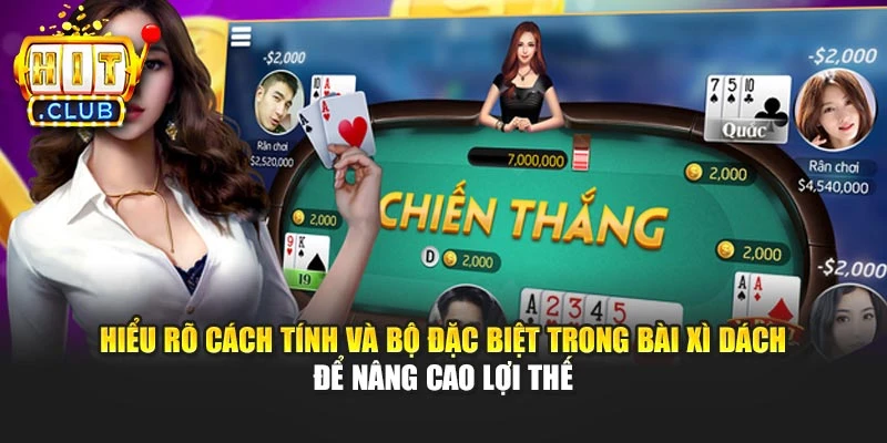Hiểu rõ cách tính và bộ đặc biệt trong bài Xì Dách để nâng cao lợi thế